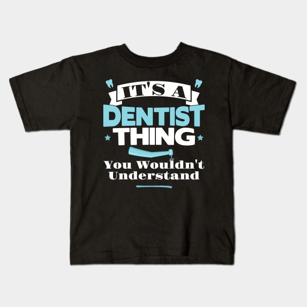 It's a Dentist thing - Tooth Dental Assistant Gift design Kids T-Shirt by theodoros20